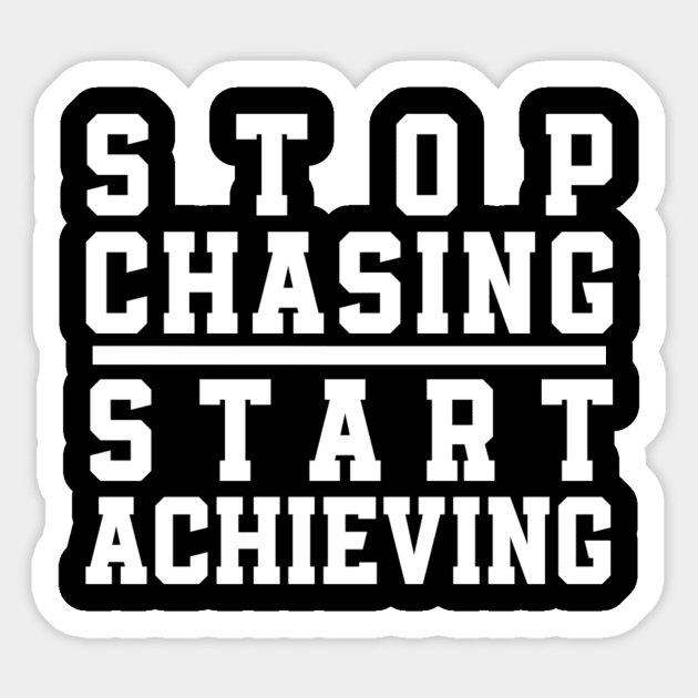Stop Chasing Start Achieving Sticker by Curator Nation